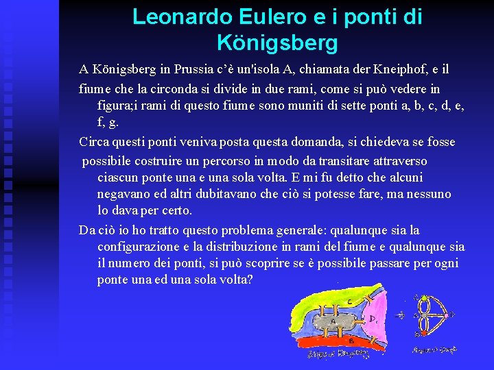 Leonardo Eulero e i ponti di Königsberg A Königsberg in Prussia c’è un'isola A,