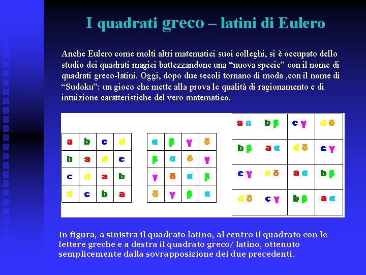 I quadrati greco – latini di Eulero Anche Eulero come molti altri matematici suoi
