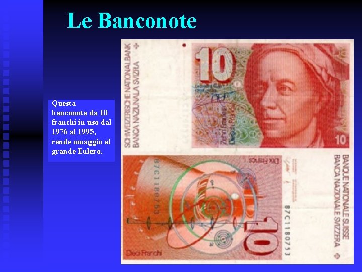 Le Banconote Questa banconota da 10 franchi in uso dal 1976 al 1995, rende