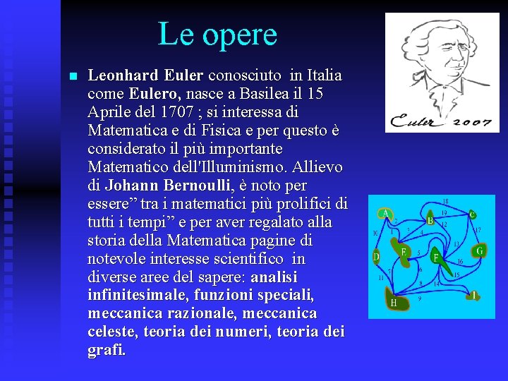 Le opere n Leonhard Euler conosciuto in Italia come Eulero, nasce a Basilea il