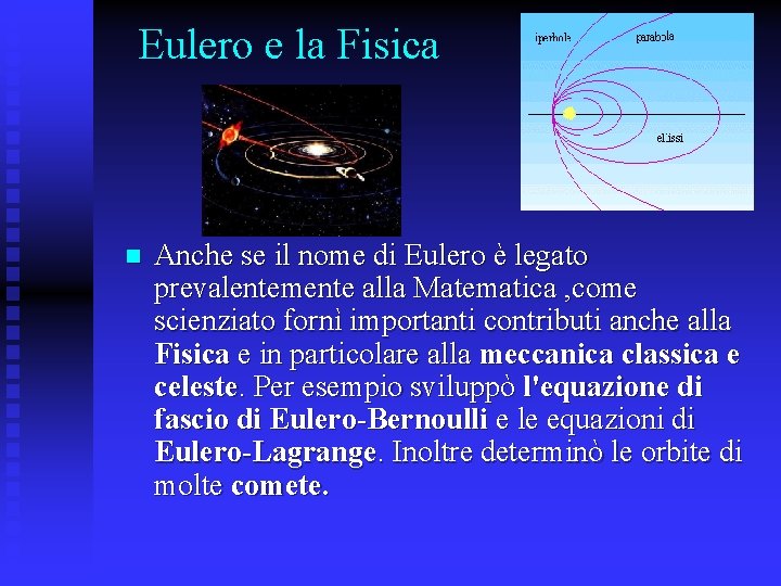 Eulero e la Fisica n Anche se il nome di Eulero è legato prevalentemente