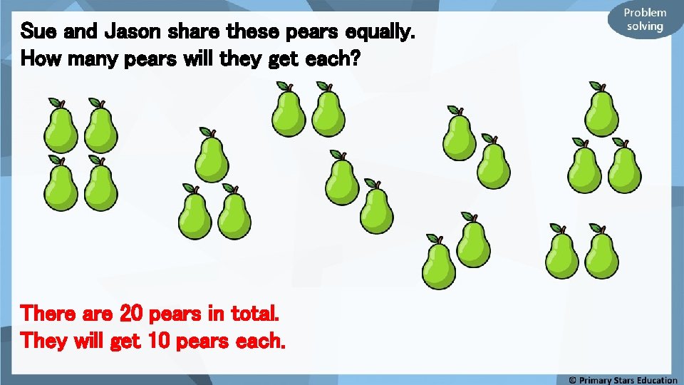 Sue and Jason share these pears equally. How many pears will they get each?