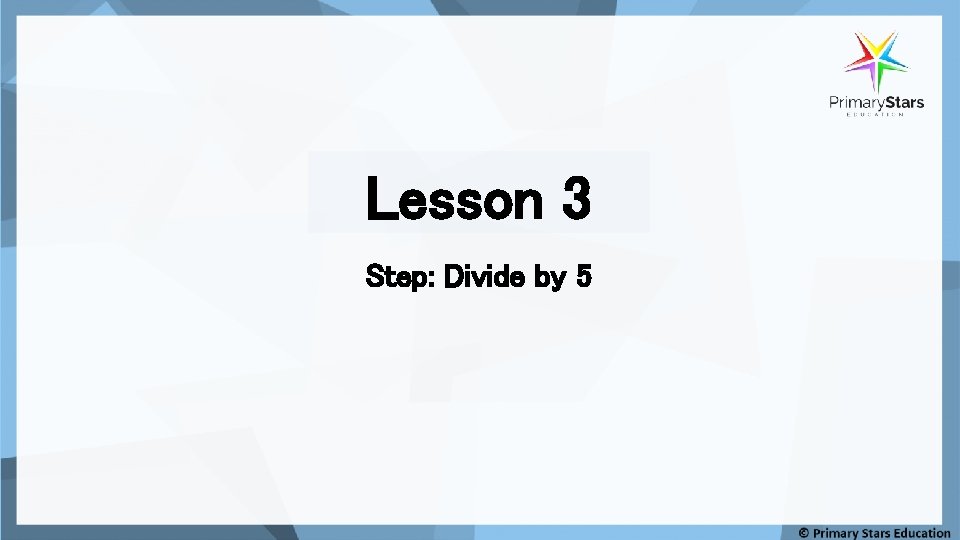 Lesson 3 Step: Divide by 5 