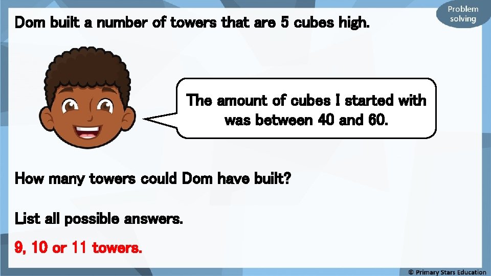 Dom built a number of towers that are 5 cubes high. The amount of