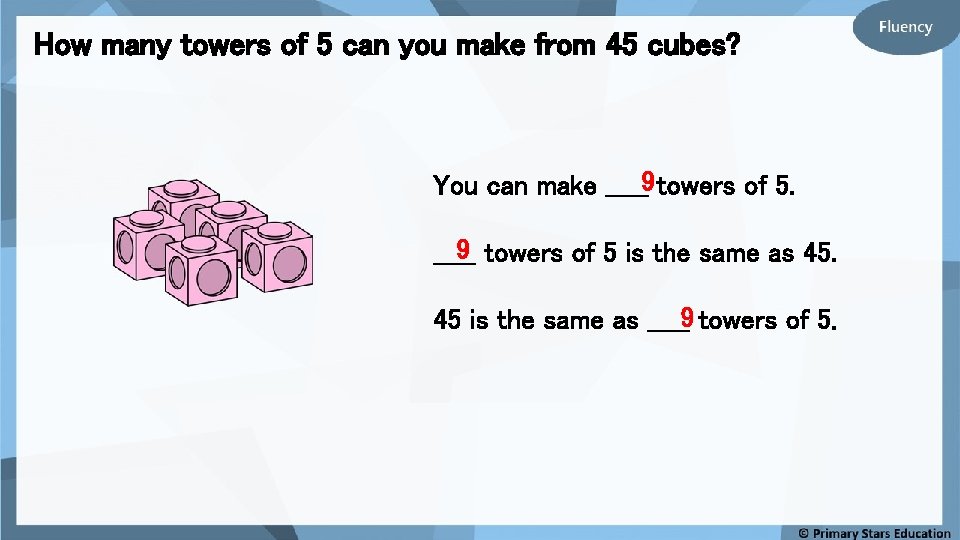 How many towers of 5 can you make from 45 cubes? You can make