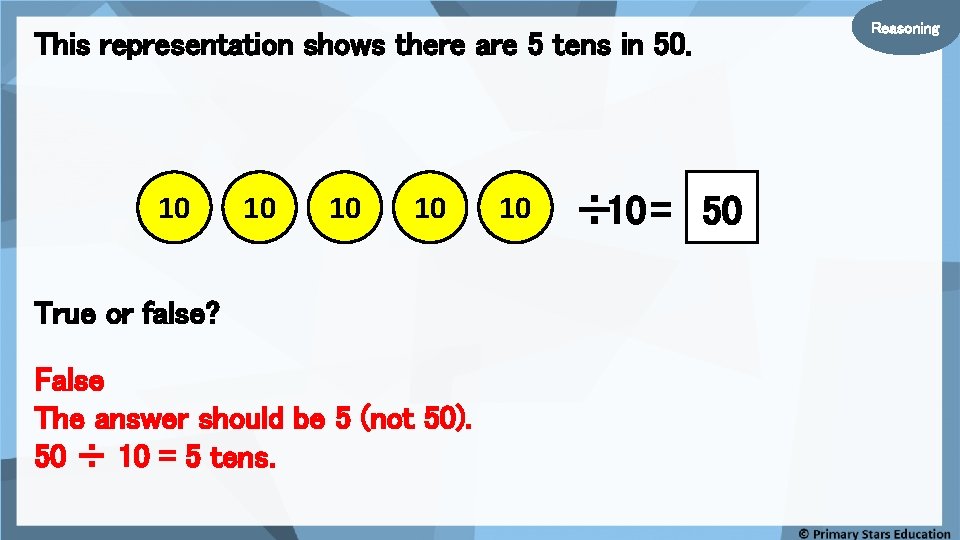 This representation shows there are 5 tens in 50. 10 10 True or false?