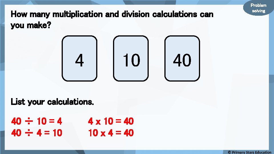 How many multiplication and division calculations can you make? 4 10 List your calculations.