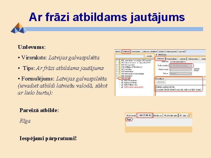 Ar frāzi atbildams jautājums Uzdevums: • Virsraksts: Latvijas galvaspilsēta • Tips: Ar frāzi atbildams