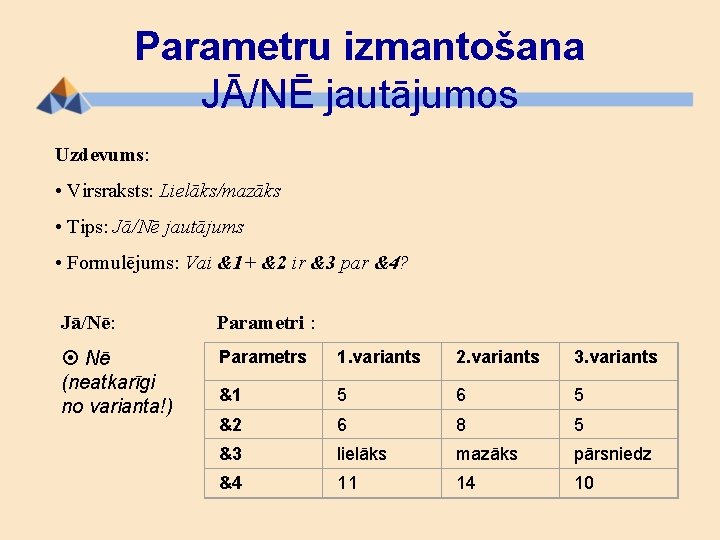 Parametru izmantošana JĀ/NĒ jautājumos Uzdevums: • Virsraksts: Lielāks/mazāks • Tips: Jā/Nē jautājums • Formulējums: