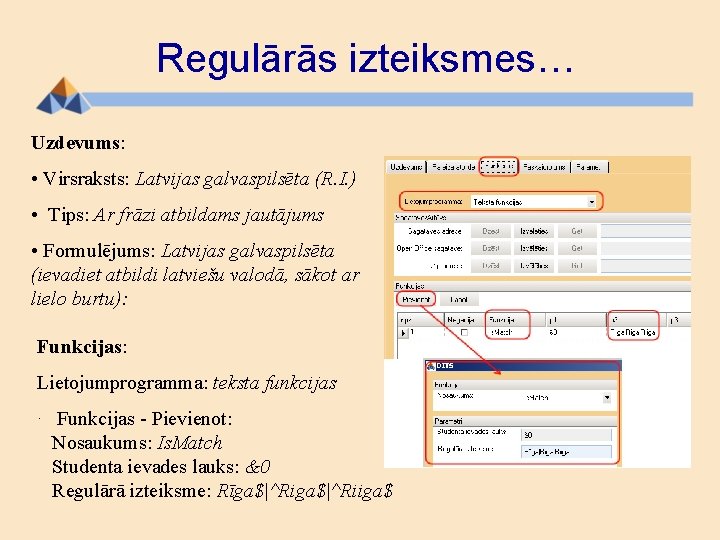 Regulārās izteiksmes… Uzdevums: • Virsraksts: Latvijas galvaspilsēta (R. I. ) • Tips: Ar frāzi