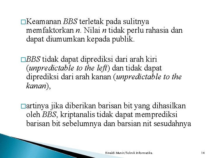 �Keamanan BBS terletak pada sulitnya memfaktorkan n. Nilai n tidak perlu rahasia dan dapat