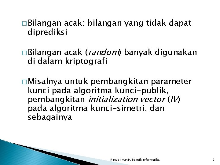 � Bilangan acak: bilangan yang tidak dapat diprediksi acak (random) banyak digunakan di dalam