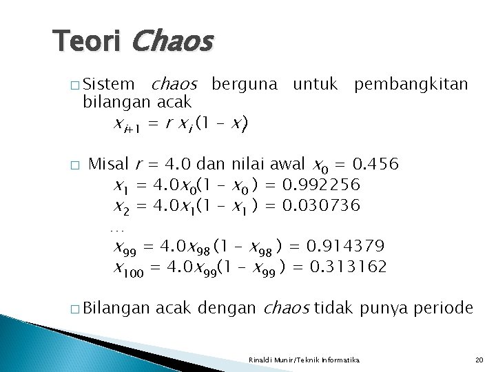 Teori Chaos � Sistem chaos berguna untuk pembangkitan bilangan acak xi+1 = r xi