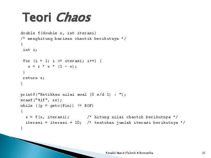 Teori Chaos double f(double x, int iterasi) /* menghitung barisan chaotik berikutnya */ {