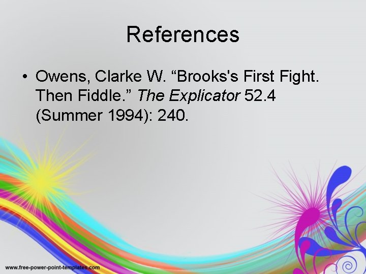References • Owens, Clarke W. “Brooks's First Fight. Then Fiddle. ” The Explicator 52. References • Owens, Clarke W. “Brooks's First Fight. Then Fiddle. ” The Explicator 52.