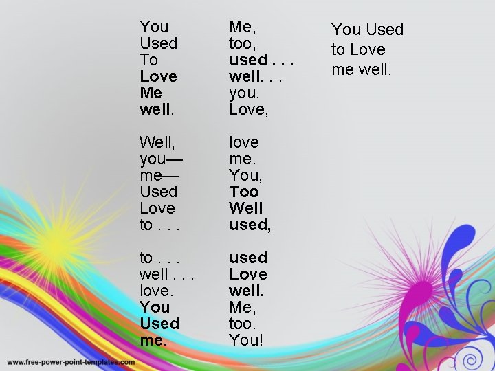You Used To Love Me well. Me, too, used. . . well. . . You Used To Love Me well. Me, too, used. . . well. . .