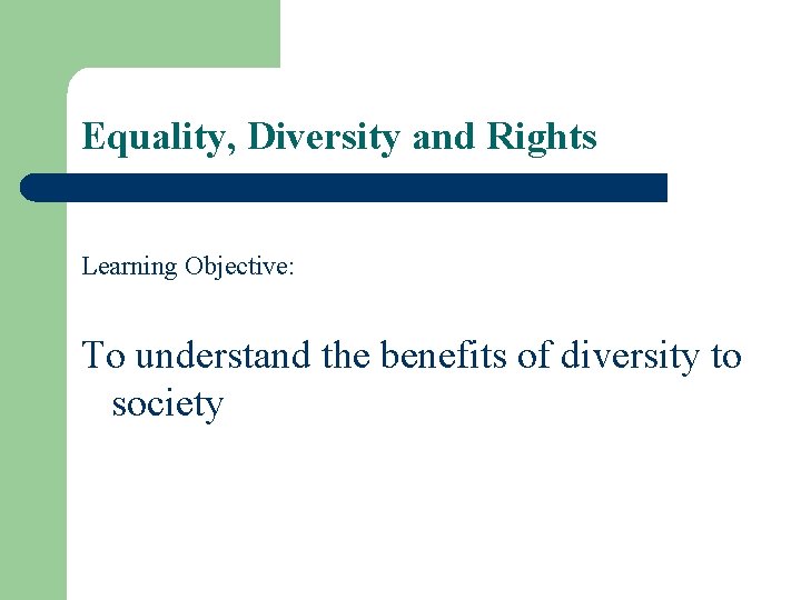 Equality, Diversity and Rights Learning Objective: To understand the benefits of diversity to society