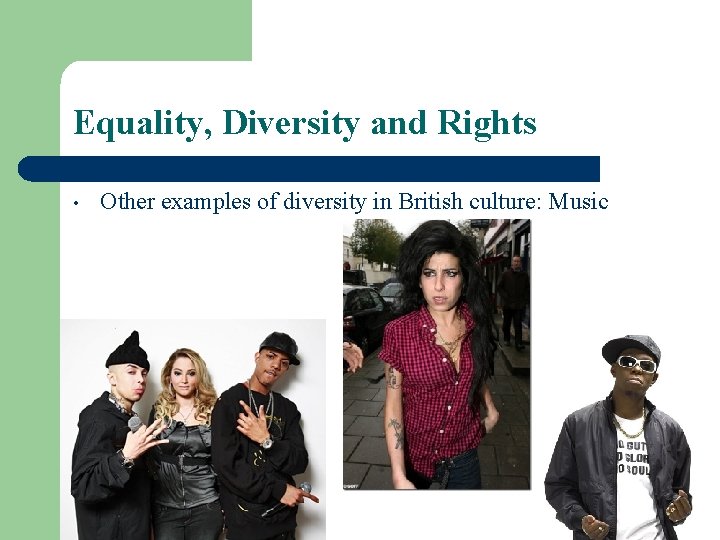 Equality, Diversity and Rights • Other examples of diversity in British culture: Music 