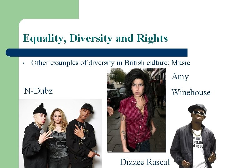 Equality, Diversity and Rights • Other examples of diversity in British culture: Music Amy