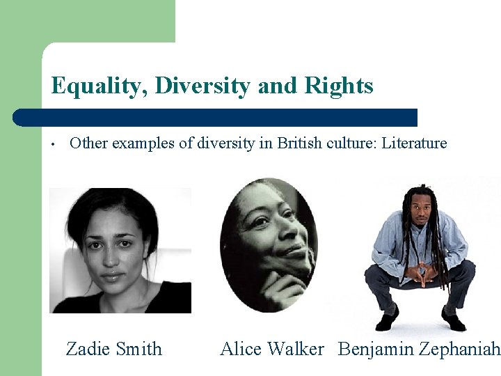 Equality, Diversity and Rights • Other examples of diversity in British culture: Literature Zadie