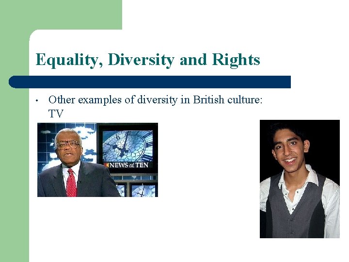 Equality, Diversity and Rights • Other examples of diversity in British culture: TV 