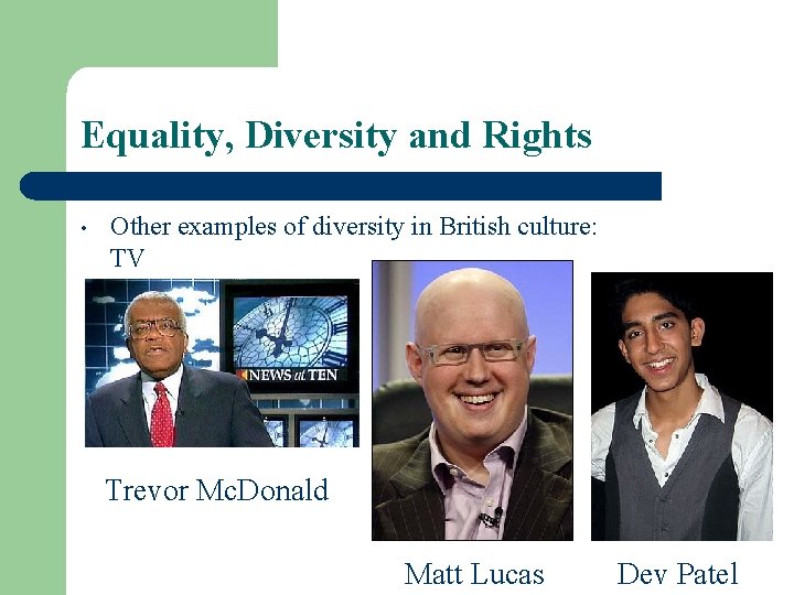 Equality, Diversity and Rights • Other examples of diversity in British culture: TV Trevor