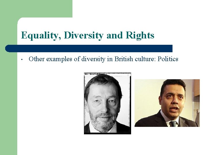 Equality, Diversity and Rights • Other examples of diversity in British culture: Politics 