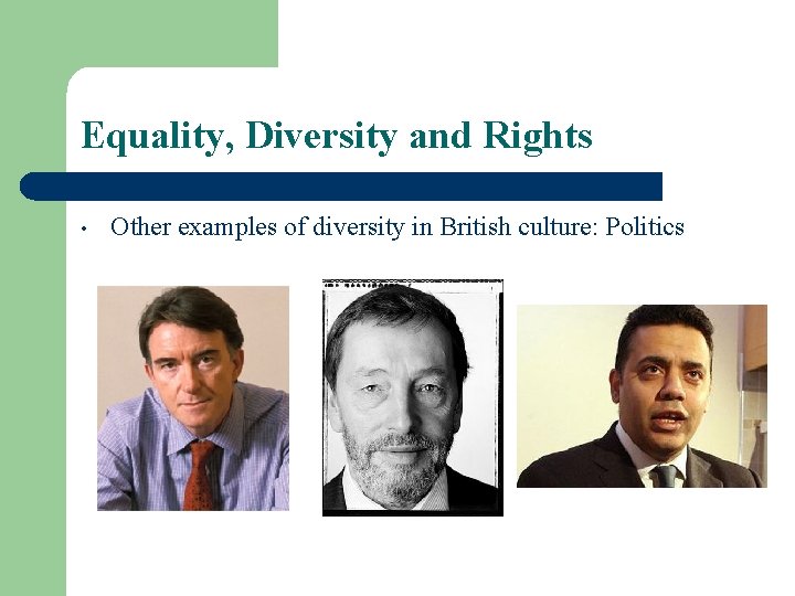 Equality, Diversity and Rights • Other examples of diversity in British culture: Politics 