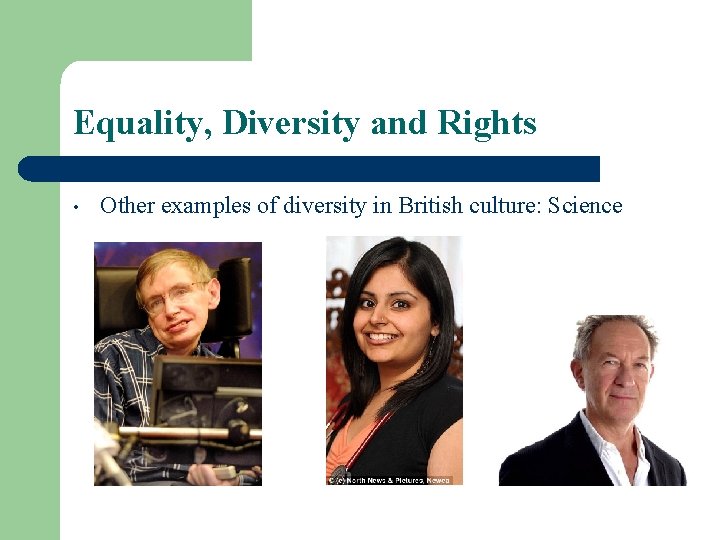 Equality, Diversity and Rights • Other examples of diversity in British culture: Science 