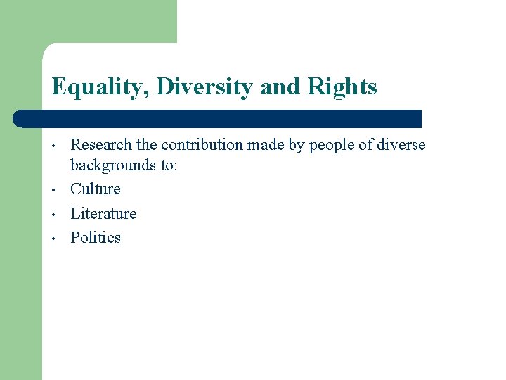Equality, Diversity and Rights • • Research the contribution made by people of diverse