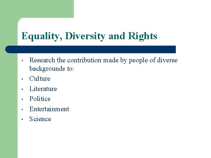 Equality, Diversity and Rights • • • Research the contribution made by people of