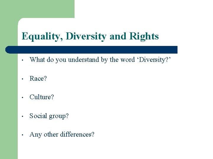 Equality, Diversity and Rights • What do you understand by the word ‘Diversity? ’
