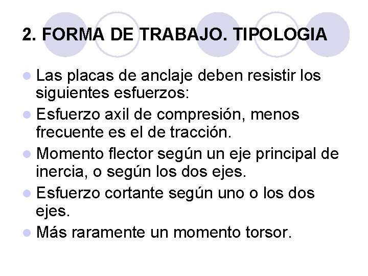 2. FORMA DE TRABAJO. TIPOLOGIA l Las placas de anclaje deben resistir los siguientes