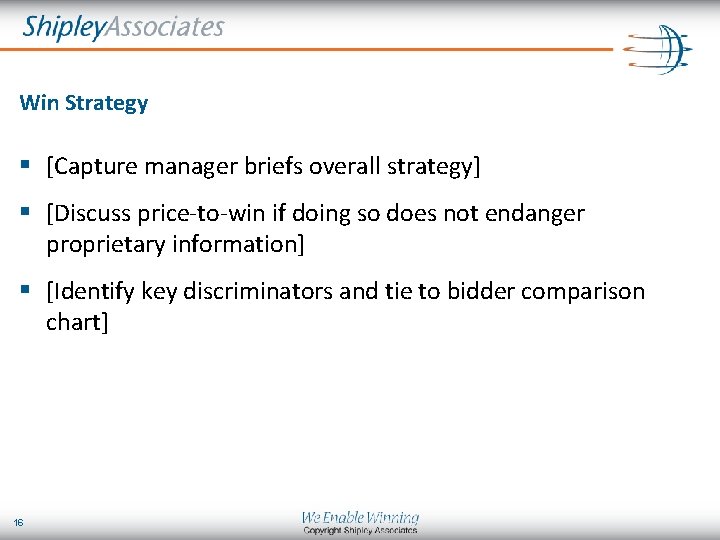 Win Strategy § [Capture manager briefs overall strategy] § [Discuss price-to-win if doing so