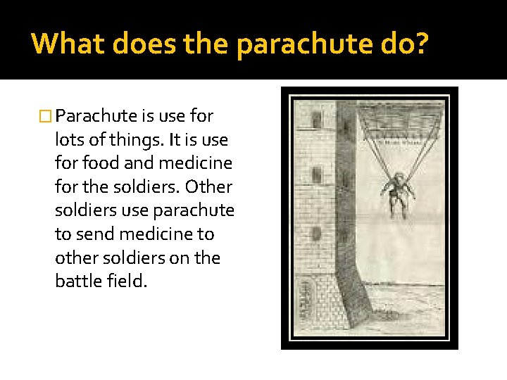 What does the parachute do? � Parachute is use for lots of things. It