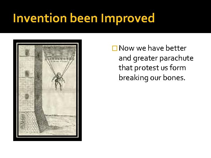 Invention been Improved � Now we have better and greater parachute that protest us