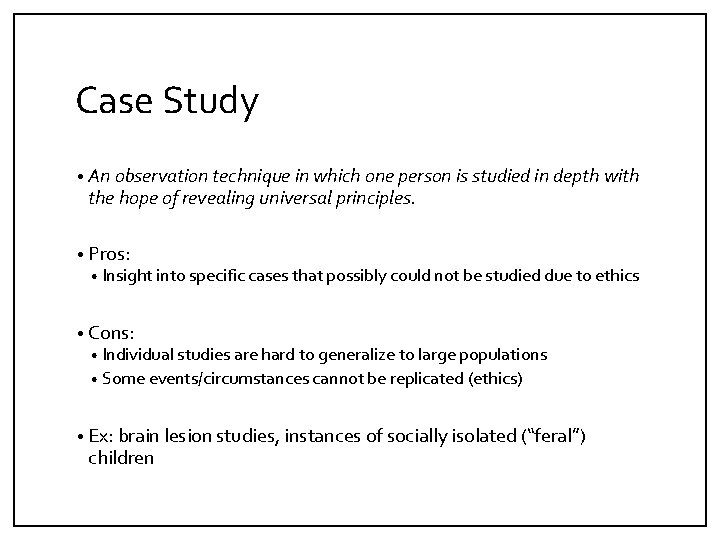 Case Study • An observation technique in which one person is studied in depth
