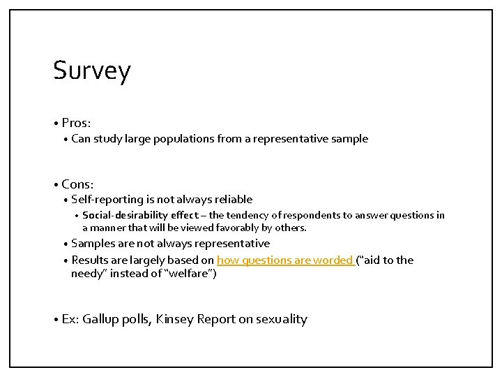 Survey • Pros: • Can study large populations from a representative sample • Cons: