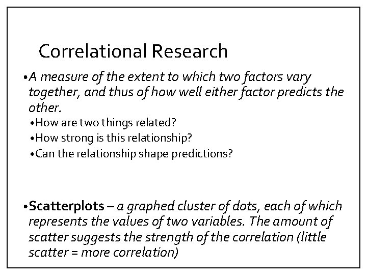 Correlational Research • A measure of the extent to which two factors vary together,
