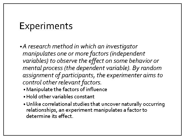 Experiments • A research method in which an investigator manipulates one or more factors