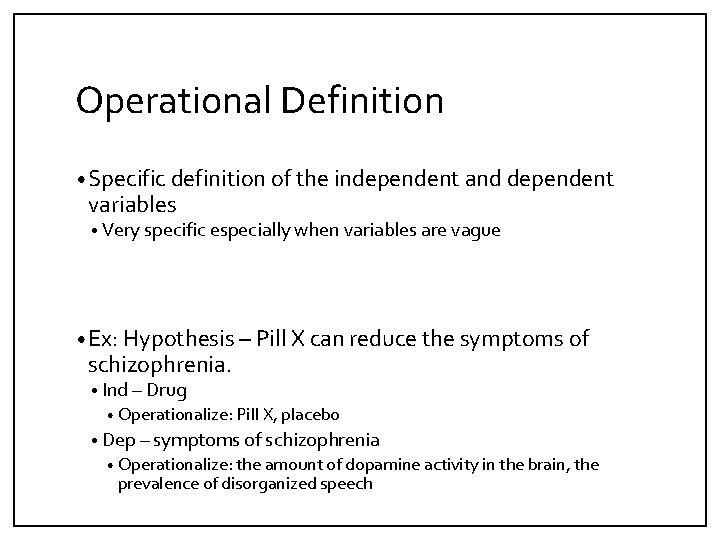 Operational Definition • Specific definition of the independent and dependent variables • Very specific
