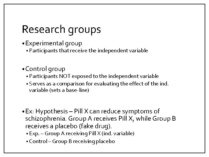 Research groups • Experimental group • Participants that receive the independent variable • Control