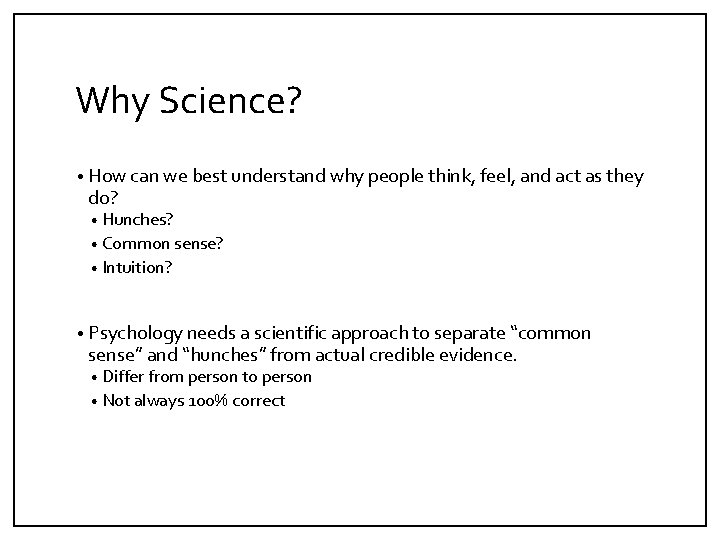 Why Science? • How can we best understand why people think, feel, and act