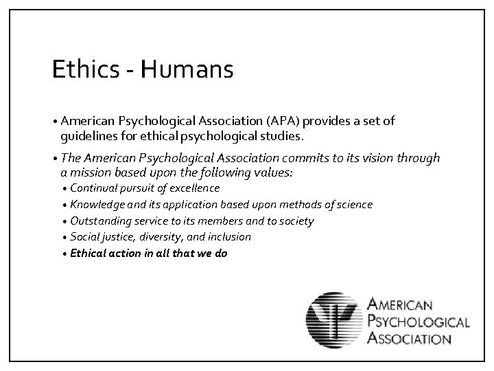 Ethics - Humans • American Psychological Association (APA) provides a set of guidelines for