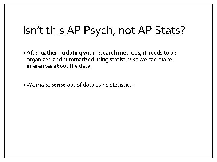 Isn’t this AP Psych, not AP Stats? • After gathering dating with research methods,