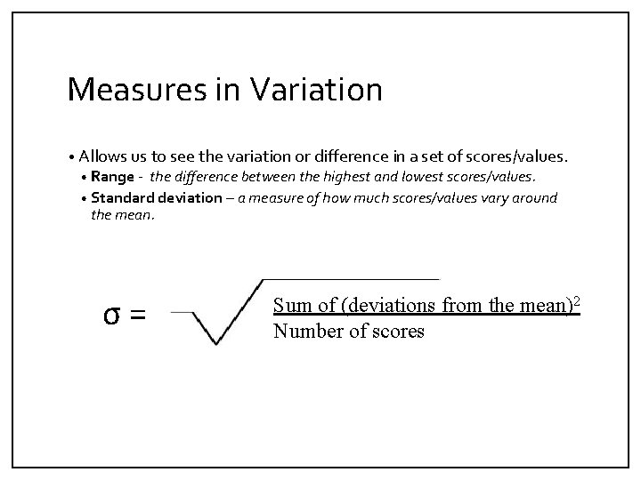 Measures in Variation • Allows us to see the variation or difference in a