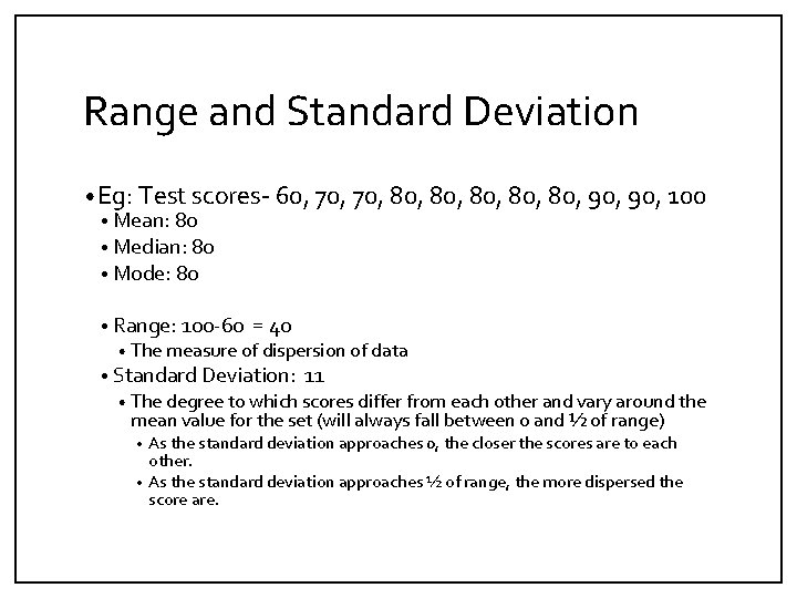 Range and Standard Deviation • Eg: Test scores- 60, 70, 80, 80, 80, 90,