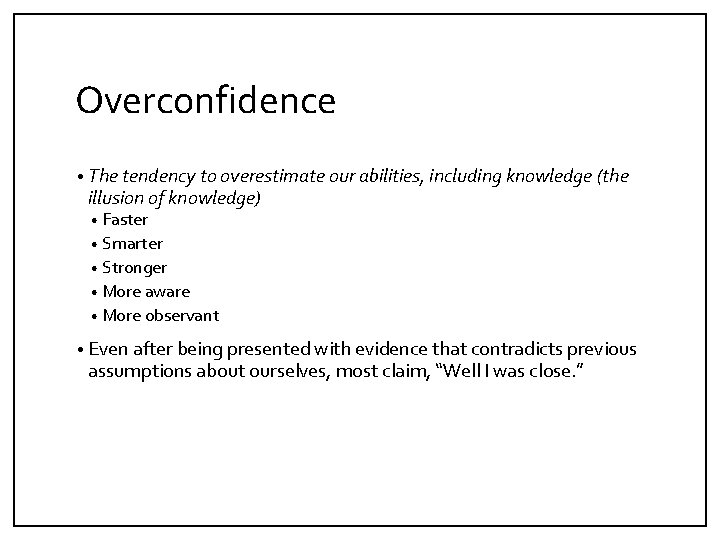 Overconfidence • The tendency to overestimate our abilities, including knowledge (the illusion of knowledge)