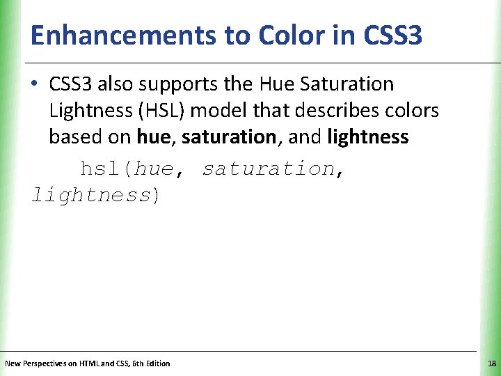 Enhancements to Color in CSS 3 XP • CSS 3 also supports the Hue