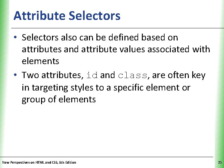 Attribute Selectors XP • Selectors also can be defined based on attributes and attribute